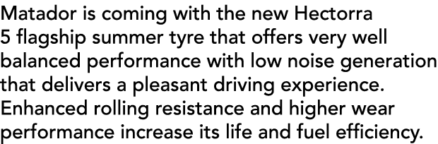 Matador is coming with the new Hectorra 5 flagship summer tyre that offers very well balanced performance with low no...